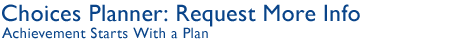 Choices Planner: Request More Info
