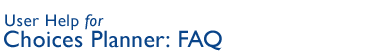 Choices Planner: Frequently Asked Questions