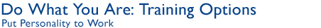 Do What You Are: Training Options
