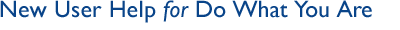 Do What You Are: New User Help