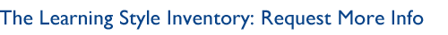 Learning Style Inventory: Request More Info