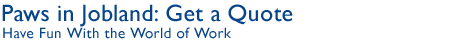 Paws in Jobland: Get a Quote