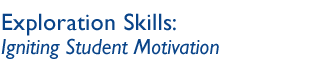 Exploration Skills: Igniting Student Motivation